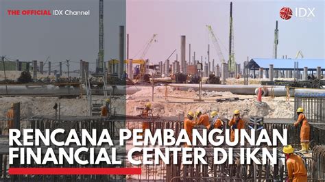 Rencana Pembangunan Financial Center Di Ikn Idx Channel Youtube