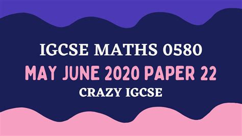 Igcse Maths 0580 May June 2020 Paper 22 Crazy Igcse Youtube