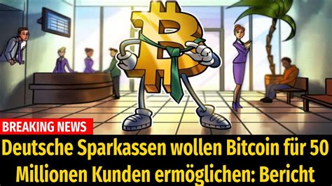 Deutsche Sparkassen wollen Bitcoin für 50 Millionen Kunden ermöglichen