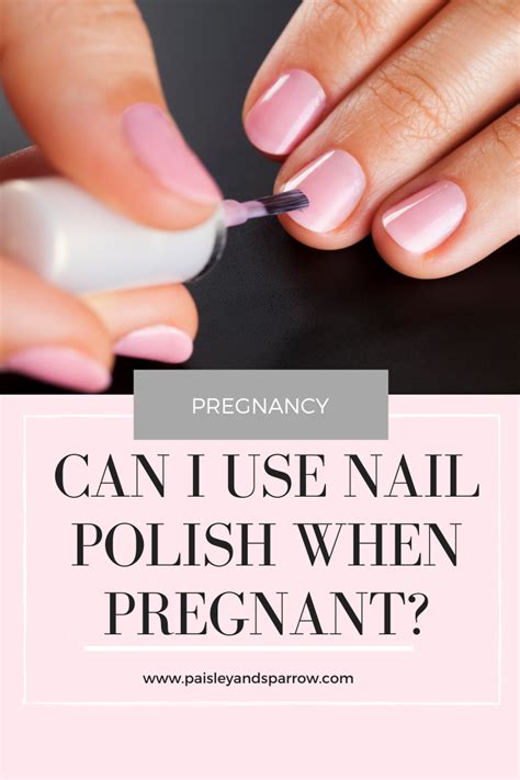 Can You Use Nail Polish When Pregnant Paisley And Sparrow