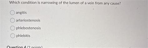Solved Which Condition Is Narrowing Of The Lumen Of A Vein
