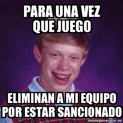 Meme Bad Luck Brian Para Una Vez Que Juego Eliminan A Mi Equipo Por