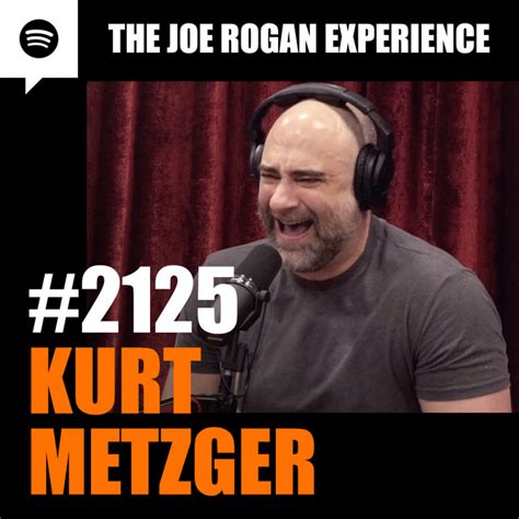 Kurt Metzger The Joe Rogan Experience Podcast On Spotify