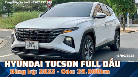 Hyundai Tucson 2 0 Full Dầu sx 2021 dk 2022 Odo 39 000km YouTube