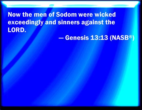 Genesis 1313 But The Men Of Sodom Were Wicked And Sinners Before The