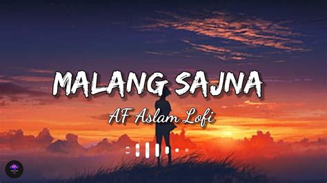 Malang Sajna Slowed Reverb Lofi Song Af Aslam Lofi Youtube