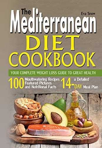 The Mediterranean Diet Cookbook Your Complete Weight Loss Guide To Great Health 100