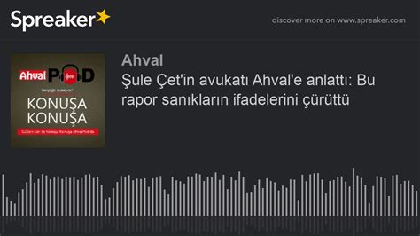 Şule Çet in avukatı Ahval e anlattı Bu rapor sanıkların ifadelerini