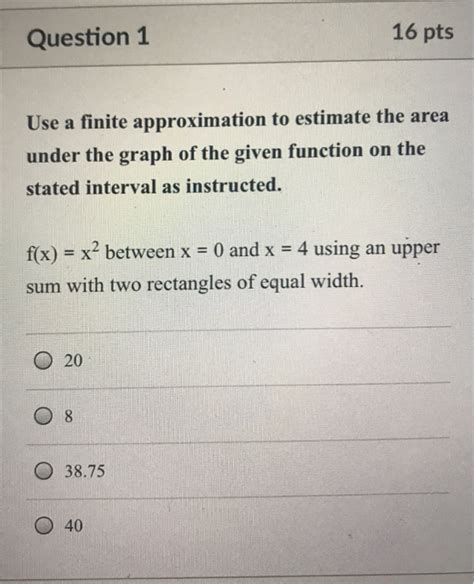 Solved Use A Finite Approximation To Estimate The Area Under Chegg