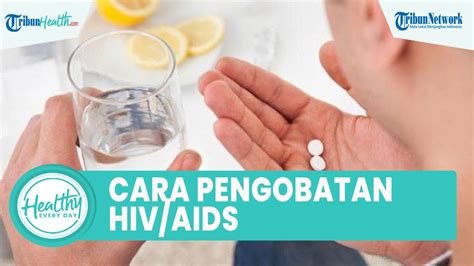 Cara Pengobatan Pengidap HIV AIDS Dengan Obat Antiretroviral Ini