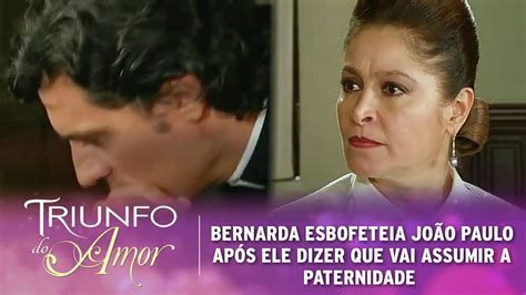 Triunfo Do Amor Bernarda Esbofeteia Jo O Paulo Ap S Ele Dizer Que Vai