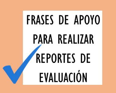 FRASES DE APOYO PARA REALIZAR REPORTES DE EVALUACIÓN