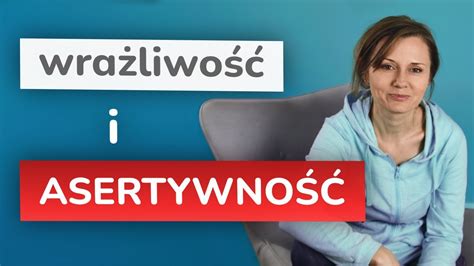 Jak Sta Si Asertywnym Wra Liwcem Jak Wyra A Siebie Jak M Wi Nie