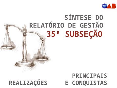 PPT SÍNTESE DO RELATÓRIO DE GESTÃO 35ª SUBSEÇÃO PRINCIPAIS