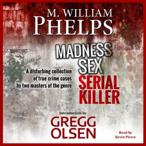 Madness Sex Serial Killer A Disturbing Collection Of True Crime