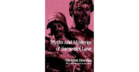 Myths And Mysteries Of Same Sex Love By Christine Downing