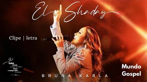 El Shaday Bruna Karla Clipe E Letra Youtube