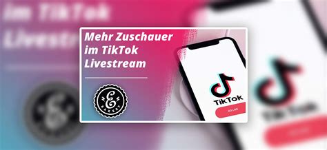 Mehr Zuschauer Im TikTok Livestream 5 TikTok Live Tipps EBakery