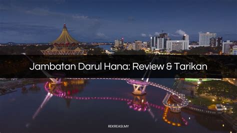 JAMBATAN DARUL HANA Review Tarikan Fakta Menarik