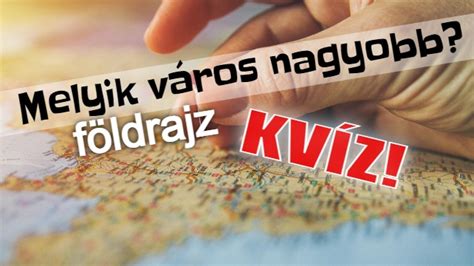 F Ldrajz Kv Z Meg Tudod Mondani Melyik V Ros A Nagyobb Budapest Vagy