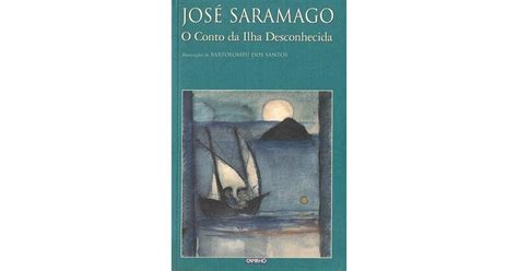 O Conto Da Ilha Desconhecida By Jos Saramago