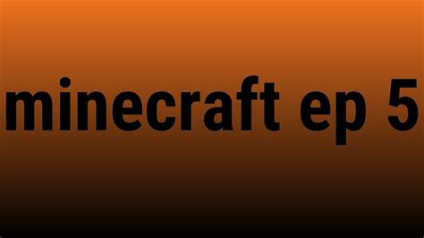 Minecraft Ep 5 Youtube