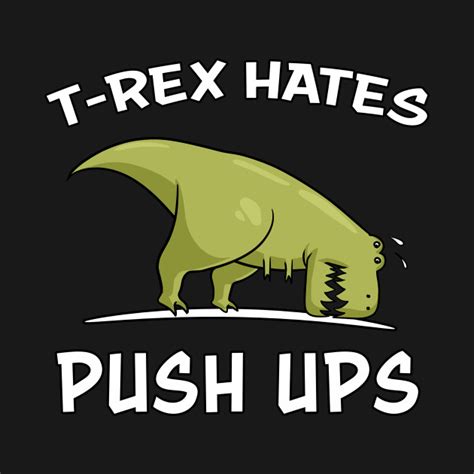 T Rex Hates Push Ups Funny Gym Dinosaur T Rex Hates Push Ups T