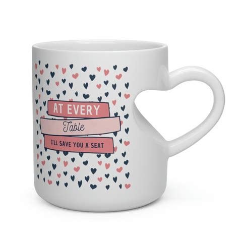 Lover Heart Shape Handle Mug At Every Table Ill Save You A Seat Mug