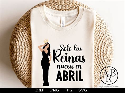 Solo Las Reinas Nacen En Abril Png Spanish Png Feliz Cumpleanos