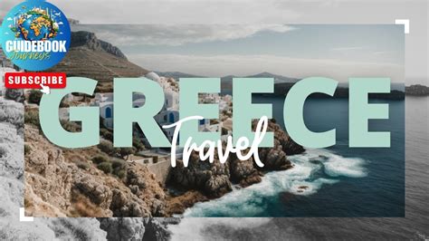 Greece Unveiled A Traveler S Guide To Perfect Timing Youtube