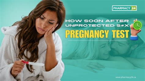 How Soon After Unprotected Sex Can I Test For Pregnancy Expert Guide To Accurate Results