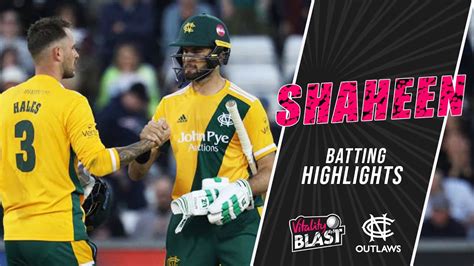 Afridi And Hales Seals Victory For Notts Outlaws Shaheen Batting In T20