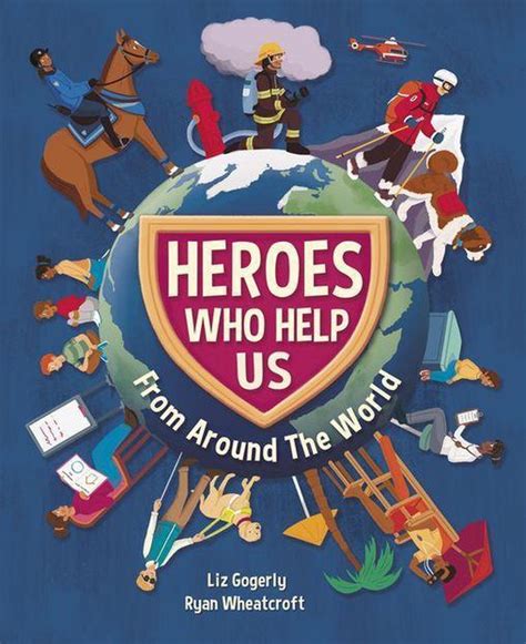 Heroes Who Help Us From Around The World Ebook Liz Gogerly