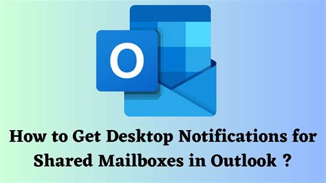 How To Enable Desktop Notifications For Shared Mailboxes In Outlook