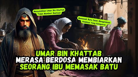 Kisah Umar Bin Khattab Dan Seorang Ibu Yang Merebus Batu Karena