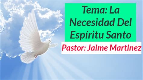 Tema La Necesidad Del Espíritu Santo pastor Jaime Martinez YouTube