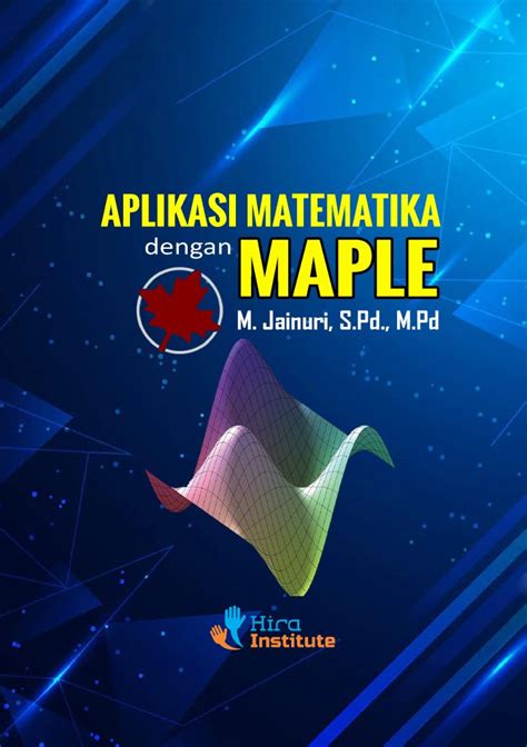 Aplikasi Matematika Dengan Maple Penerbit Hira Institute