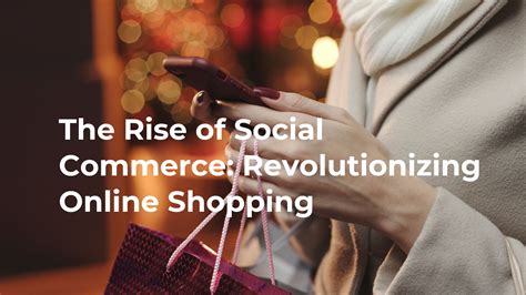 The Rise Of Social Commerce Revolutionizing Online Shopping