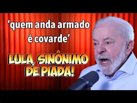 LULA DIZ QUE quem anda armado é covarde SÁTIRA YouTube