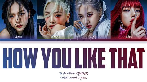 Blackpink How You Like That Lyrics 블랙핑크 How You Like That 가사 Color Coded Lyrics Hanrom