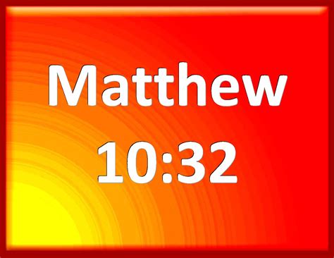 Matthew 1032 Whoever Therefore Shall Confess Me Before Men Him Will I