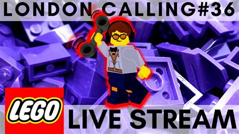 LONDON CALLING 36 FRIDAY LEGO LIVE STREAM WITH FRIENDS YouTube