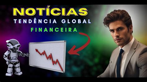 noticias tendencia global financeira youtube