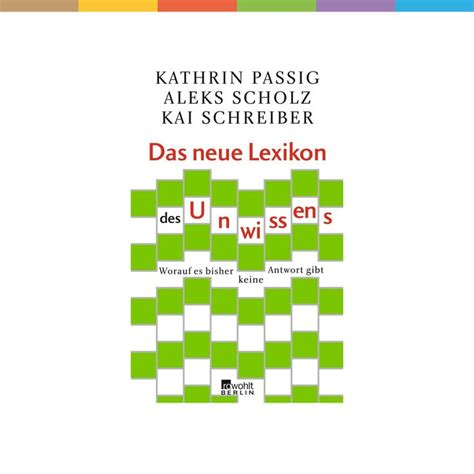 Das Neue Lexikon Des Unwissens Aleks Scholz Kathrin Passig Kai