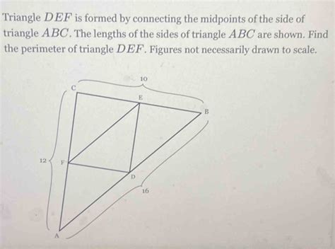 Triangle Def Is Formed By Connecting The Midpoints Of The Side Of Triangle Abc The Lengt Math