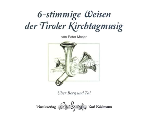 Sechsstimmige Weisen Der Tiroler Kirchtagmusig Von Peter Moser Im