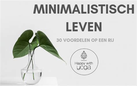 Minimalistisch Leven 30 Voordelen Op Een Rij Happy With Yoga