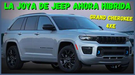 Jeep Grand Cherokee Xe Hibrido Enchufable Se Estrena En Mexico Youtube