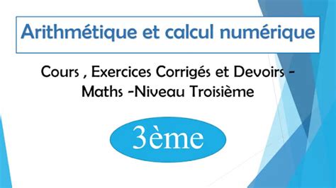 Arithm Tique Et Calcul Num Rique Troisi Me Cours Exercices Et