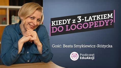 Kiedy z 3 latkiem do logopedy Ekspert Beata Smykiewicz Różycka